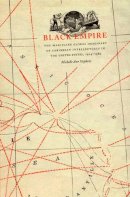 Michelle Ann Stephens - Black Empire: The Masculine Global Imaginary of Caribbean Intellectuals in the United States, 1914–1962 - 9780822335887 - V9780822335887