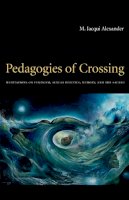M. Jacqui Alexander - Pedagogies of Crossing: Meditations on Feminism, Sexual Politics, Memory, and the Sacred - 9780822336457 - V9780822336457