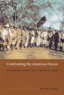 Michel Gobat - Confronting the American Dream: Nicaragua under U.S. Imperial Rule - 9780822336471 - V9780822336471