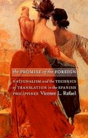 Vicente L. Rafael - The Promise of the Foreign: Nationalism and the Technics of Translation in the Spanish Philippines - 9780822336648 - V9780822336648