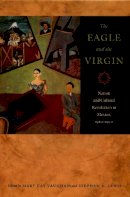 Vaughan - The Eagle and the Virgin: Nation and Cultural Revolution in Mexico, 1920–1940 - 9780822336686 - V9780822336686