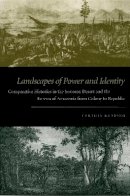 Cynthia Radding - Landscapes of Power and Identity: Comparative Histories in the Sonoran Desert and the Forests of Amazonia from Colony to Republic - 9780822336891 - V9780822336891