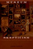 David Carrier - Museum Skepticism: A History of the Display of Art in Public Galleries - 9780822336945 - V9780822336945