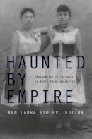 Stoler - Haunted by Empire: Geographies of Intimacy in North American History - 9780822337249 - V9780822337249