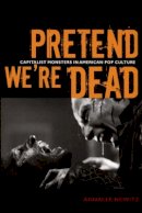 Annalee Newitz - Pretend We´re Dead: Capitalist Monsters in American Pop Culture - 9780822337454 - V9780822337454
