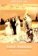 Estelle T. Lau - Paper Families: Identity, Immigration Administration, and Chinese Exclusion - 9780822337478 - V9780822337478