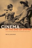 Priya Jaikumar - Cinema at the End of Empire: A Politics of Transition in Britain and India - 9780822337935 - V9780822337935