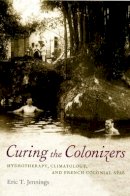 Eric T. Jennings - Curing the Colonizers: Hydrotherapy, Climatology, and French Colonial Spas - 9780822338222 - V9780822338222
