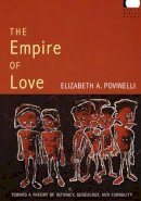 Elizabeth A. Povinelli - The Empire of Love: Toward a Theory of Intimacy, Genealogy, and Carnality - 9780822338895 - V9780822338895