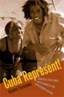 Sujatha Fernandes - Cuba Represent!: Cuban Arts, State Power, and the Making of New Revolutionary Cultures - 9780822338918 - V9780822338918