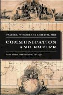 Dwayne R. Winseck - Communication and Empire: Media, Markets, and Globalization, 1860–1930 - 9780822339281 - V9780822339281