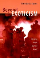 Timothy D. Taylor - Beyond Exoticism: Western Music and the World - 9780822339687 - V9780822339687