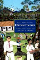 Aaron Bobrow-Strain - Intimate Enemies: Landowners, Power, and Violence in Chiapas - 9780822340041 - V9780822340041