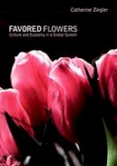 Catherine Ziegler - Favored Flowers: Culture and Economy in a Global System - 9780822340263 - V9780822340263