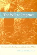 Tania Murray Li - The Will to Improve: Governmentality, Development, and the Practice of Politics - 9780822340270 - V9780822340270