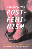 Yvonne Tasker - Interrogating Postfeminism: Gender and the Politics of Popular Culture - 9780822340324 - V9780822340324