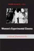 Robin Blaetz - Women´s Experimental Cinema: Critical Frameworks - 9780822340447 - V9780822340447