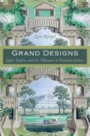 Lara Kriegel - Grand Designs: Labor, Empire, and the Museum in Victorian Culture - 9780822340720 - V9780822340720