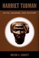 Milton C. Sernett - Harriet Tubman: Myth, Memory, and History - 9780822340737 - V9780822340737
