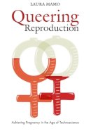 Laura Mamo - Queering Reproduction: Achieving Pregnancy in the Age of Technoscience - 9780822340782 - V9780822340782