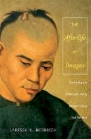 Ari Larissa Heinrich - The Afterlife of Images: Translating the Pathological Body between China and the West - 9780822341130 - V9780822341130