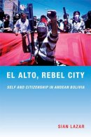 Sian Lazar - El Alto, Rebel City: Self and Citizenship in Andean Bolivia - 9780822341543 - V9780822341543