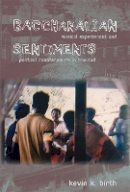 Kevin K. Birth - Bacchanalian Sentiments: Musical Experiences and Political Counterpoints in Trinidad - 9780822341659 - V9780822341659