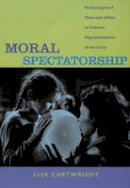 Lisa Cartwright - Moral Spectatorship: Technologies of Voice and Affect in Postwar Representations of the Child - 9780822341949 - V9780822341949