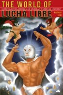 Heather Levi - The World of Lucha Libre: Secrets, Revelations, and Mexican National Identity - 9780822342328 - V9780822342328