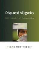 Negar Mottahedeh - Displaced Allegories: Post-Revolutionary Iranian Cinema - 9780822342755 - V9780822342755