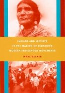 Marc Becker - Indians and Leftists in the Making of Ecuador´s Modern Indigenous Movements - 9780822342793 - V9780822342793