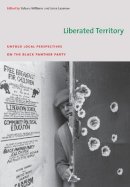 Williams - Liberated Territory: Untold Local Perspectives on the Black Panther Party - 9780822343264 - V9780822343264