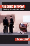 Loïc Wacquant - Punishing the Poor: The Neoliberal Government of Social Insecurity - 9780822344223 - V9780822344223