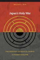 Walter Skya - Japan´s Holy War: The Ideology of Radical Shinto Ultranationalism - 9780822344230 - V9780822344230
