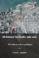 Philip E. Wegner - Life between Two Deaths, 1989-2001: U.S. Culture in the Long Nineties - 9780822344735 - V9780822344735