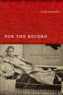Anjali Arondekar - For the Record: On Sexuality and the Colonial Archive in India - 9780822345336 - V9780822345336