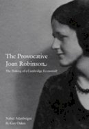 Nahid Aslanbeigui - The Provocative Joan Robinson: The Making of a Cambridge Economist - 9780822345381 - V9780822345381