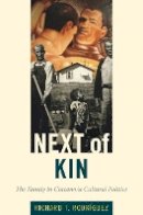 Richard Rodriguez - Next of Kin: The Family in Chicano/a Cultural Politics - 9780822345435 - V9780822345435