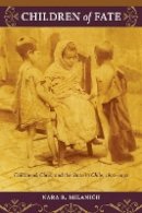 Nara B. Milanich - Children of Fate: Childhood, Class, and the State in Chile, 1850–1930 - 9780822345749 - V9780822345749