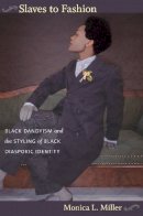 Monica L. Miller - Slaves to Fashion: Black Dandyism and the Styling of Black Diasporic Identity - 9780822345855 - V9780822345855