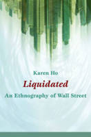 Karen Zouwen Ho - Liquidated: An Ethnography of Wall Street - 9780822345992 - V9780822345992