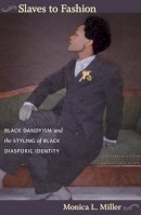 Monica L. Miller - Slaves to Fashion: Black Dandyism and the Styling of Black Diasporic Identity - 9780822346036 - V9780822346036