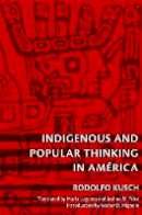 Rodolfo Kusch - Indigenous and Popular Thinking in América - 9780822346418 - V9780822346418