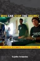 Sujatha Fernandes - Who Can Stop the Drums?: Urban Social Movements in Chávez’s Venezuela - 9780822346777 - V9780822346777