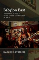 Marvin D. Sterling - Babylon East: Performing Dancehall, Roots Reggae, and Rastafari in Japan - 9780822347224 - V9780822347224