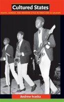 Andrew Ivaska - Cultured States: Youth, Gender, and Modern Style in 1960s Dar es Salaam - 9780822347705 - V9780822347705