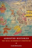 Carole Mcgranahan - Arrested Histories: Tibet, the CIA, and Memories of a Forgotten War - 9780822347712 - V9780822347712