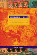 Julie Y. Chu - Cosmologies of Credit: Transnational Mobility and the Politics of Destination in China - 9780822348061 - V9780822348061