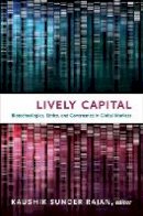Kaushik Sunder Rajan - Lively Capital: Biotechnologies, Ethics, and Governance in Global Markets - 9780822348207 - V9780822348207