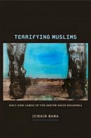 Junaid Rana - Terrifying Muslims: Race and Labor in the South Asian Diaspora - 9780822349112 - V9780822349112